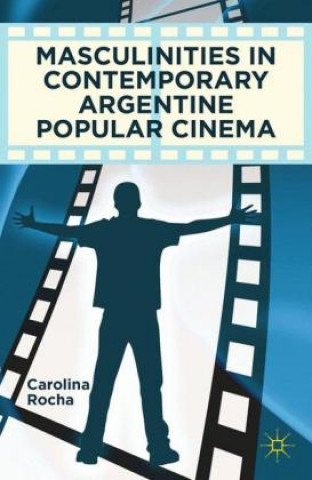 Książka Masculinities in Contemporary Argentine Popular Cinema C. Rocha