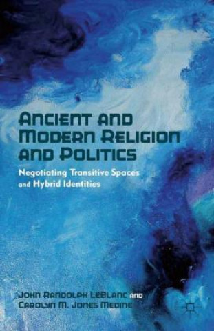 Kniha Ancient and Modern Religion and Politics J. LeBlanc