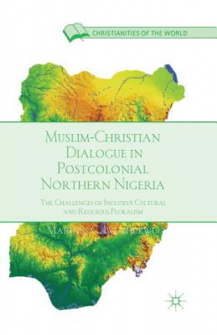 Knjiga Muslim-Christian Dialogue in Post-Colonial Northern Nigeria M. Iwuchukwu