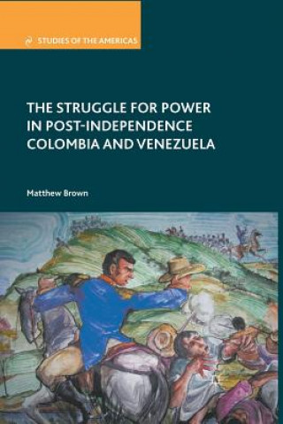 Carte Struggle for Power in Post-Independence Colombia and Venezuela M. Brown