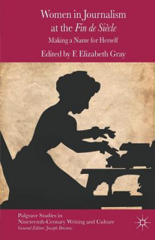 Buch Women in Journalism at the Fin de Siecle F. Gray