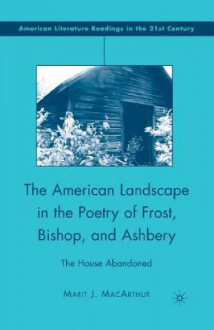 Carte American Landscape in the Poetry of Frost, Bishop, and Ashbery M. MacArthur