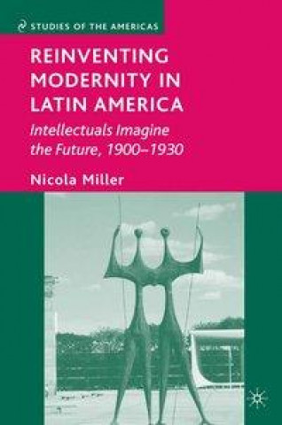 Βιβλίο Reinventing Modernity in Latin America N. Miller