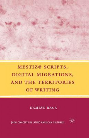 Buch Mestiz@ Scripts, Digital Migrations, and the Territories of Writing D. Baca