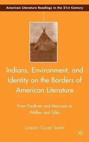 Knjiga Indians, Environment, and Identity on the Borders of American Literature L Smith