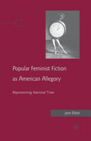 Książka Popular Feminist Fiction as American Allegory J. Elliott