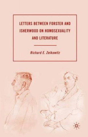 Carte Letters between Forster and Isherwood on Homosexuality and Literature R. Zeikowitz