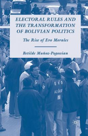 Książka Electoral Rules and the Transformation of Bolivian Politics B. Munoz-Pogossian