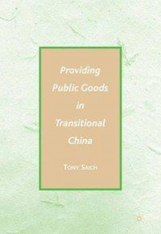 Könyv Providing Public Goods in Transitional China A. Saich