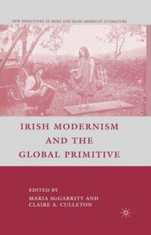 Carte Irish Modernism and the Global Primitive C. Culleton