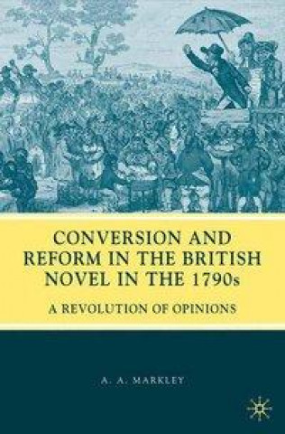 Könyv Conversion and Reform in the British Novel in the 1790s A. Markley