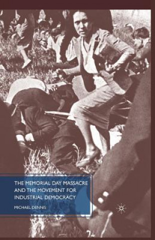 Carte Memorial Day Massacre and the Movement for Industrial Democracy M. Dennis