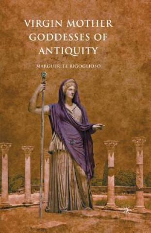 Könyv Virgin Mother Goddesses of Antiquity M. Rigoglioso