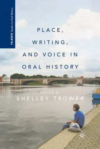 Kniha Place, Writing, and Voice in Oral History S. Trower