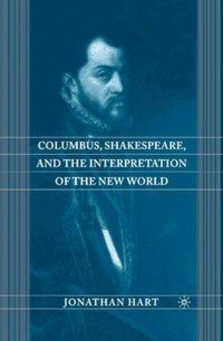 Könyv Columbus, Shakespeare, and the Interpretation of the New World J. Hart