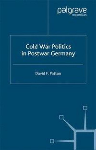 Kniha Cold War Politics in Post War Germany D. Patton