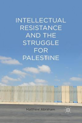 Carte Intellectual Resistance and the Struggle for Palestine M. Abraham