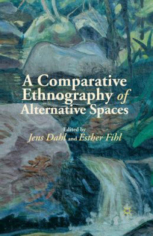 Könyv Comparative Ethnography of Alternative Spaces Esther Fihl