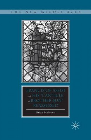 Książka Francis of Assisi and His "Canticle of Brother Sun" Reassessed B. Moloney