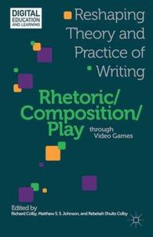 Kniha Rhetoric/Composition/Play through Video Games 