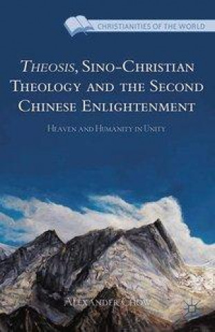 Книга Theosis, Sino-Christian Theology and the Second Chinese Enlightenment A. Chow