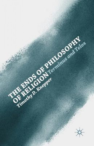 Könyv Ends of Philosophy of Religion T. Knepper