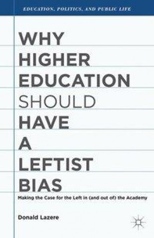 Kniha Why Higher Education Should Have a Leftist Bias D. Lazere