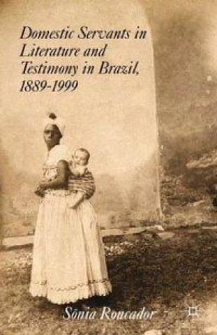 Carte Domestic Servants in Literature and Testimony in Brazil, 1889-1999 S. Roncador