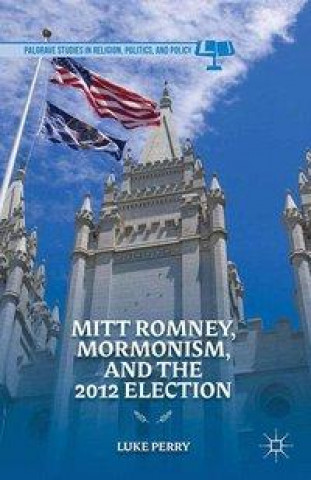 Livre Mitt Romney, Mormonism, and the 2012 Election L. Perry