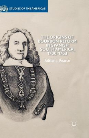 Kniha Origins of Bourbon Reform in Spanish South America, 1700-1763 A. Pearce