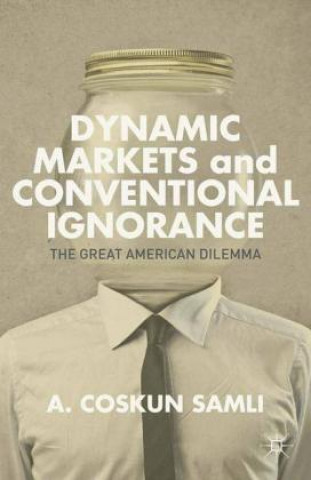 Książka Dynamic Markets and Conventional Ignorance A. Samli