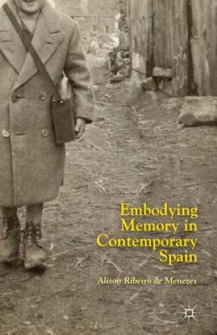 Könyv Embodying Memory in Contemporary Spain Alison Ribeiro de Menezes