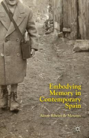 Kniha Embodying Memory in Contemporary Spain Alison Ribeiro de Menezes