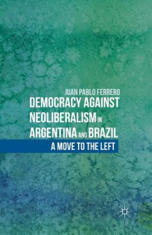 Kniha Democracy against Neoliberalism in Argentina and Brazil J. Ferrero