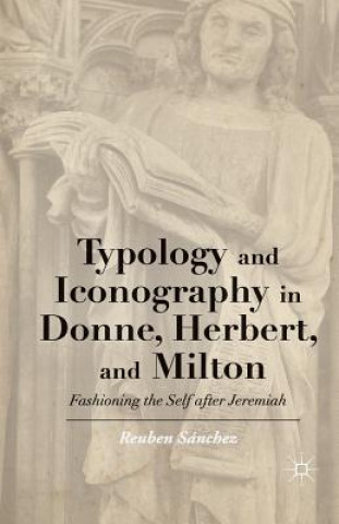 Könyv Typology and Iconography in Donne, Herbert, and Milton Reuben Sanchez