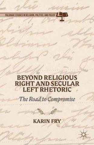 Kniha Beyond Religious Right and Secular Left Rhetoric K. Fry