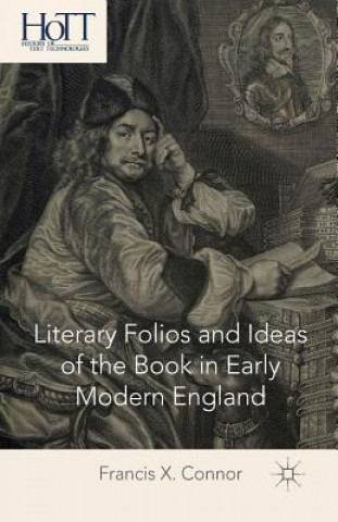 Kniha Literary Folios and Ideas of the Book in Early Modern England F. Connor