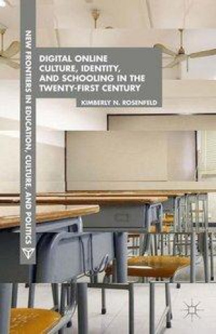 Könyv Digital Online Culture, Identity, and Schooling in the Twenty-First Century K. Rosenfeld
