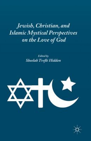 Knjiga Jewish, Christian, and Islamic Mystical Perspectives on the Love of God S. Hidden