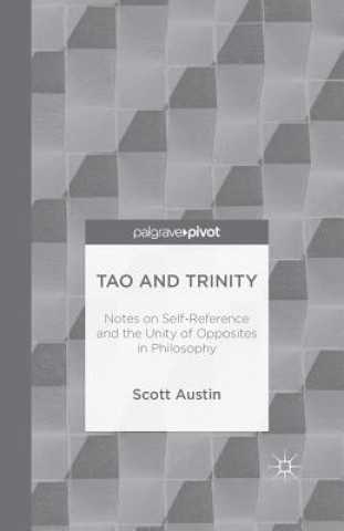 Könyv Tao and Trinity: Notes on Self-Reference and the Unity of Opposites in Philosophy S. Austin