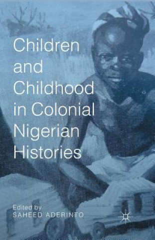 Kniha Children and Childhood in Colonial Nigerian Histories S. Aderinto