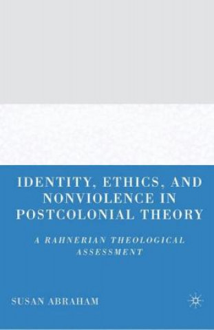 Knjiga Identity, Ethics, and Nonviolence in Postcolonial Theory S. Abraham