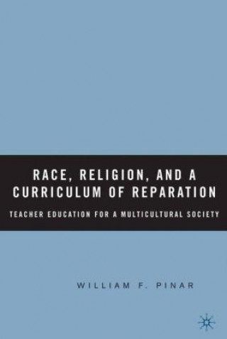 Kniha Race, Religion, and A Curriculum of Reparation W. Pinar