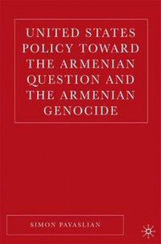 Carte United States Policy Toward the Armenian Question and the Armenian Genocide S. Payaslian