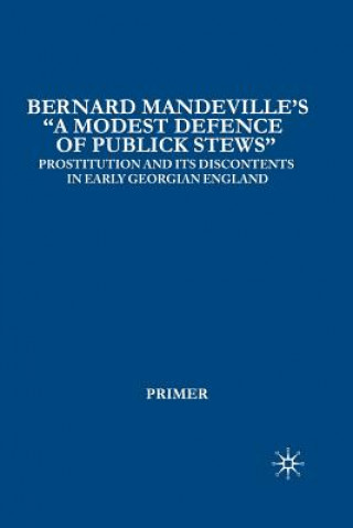 Könyv Bernard Mandeville's "A Modest Defence of Publick Stews" I. Primer