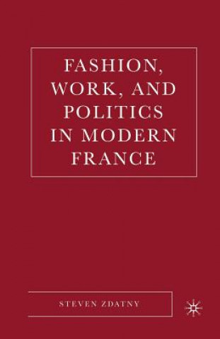 Książka Fashion, Work, and Politics in Modern France S. Zdatny