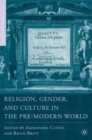 Könyv Religion, Gender, and Culture in the Pre-Modern World B. Britt