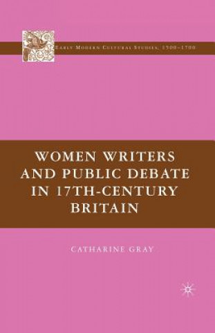 Kniha Women Writers and Public Debate in 17th-Century Britain C. Gray