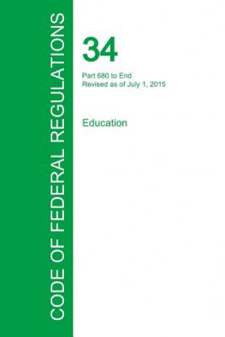 Kniha Code of Federal Regulations Title 34, Volume 4, July 1, 2015 