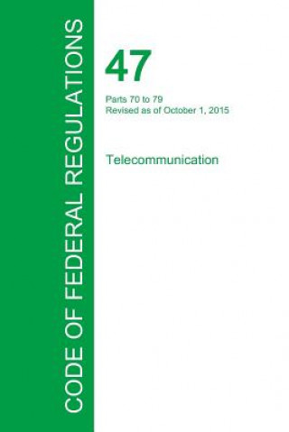 Könyv Code of Federal Regulations Title 47, Volume 4, October 1, 2015 